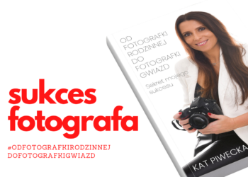 Jak osiągnąć sukces jako fotograf?