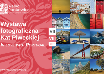 Moja wystawa IN LOVE WITH PORTUGAL w Pałacu Jankowice od 1 lipca do 31 sierpnia 2022