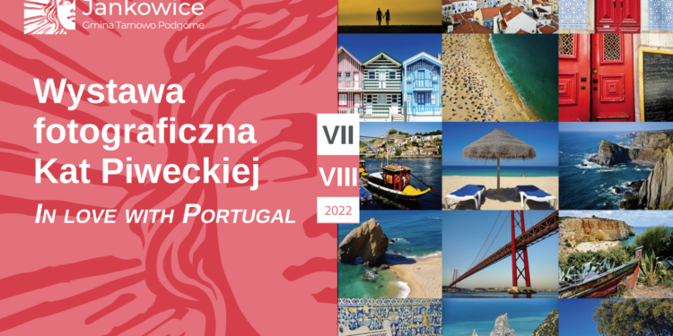 Moja wystawa IN LOVE WITH PORTUGAL w Pałacu Jankowice od 1 lipca do 31 sierpnia 2022